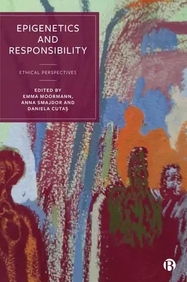 Epigenetika és felelősségvállalás: Etikai perspektívák - Epigenetics and Responsibility: Ethical Perspectives