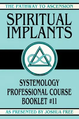 Spirituális implantátumok: Rendszertani szakmai tanfolyami füzet #11 - Spiritual Implants: Systemology Professional Course Booklet #11