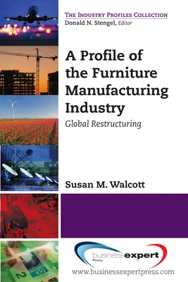 A bútorgyártó ipar profilja: Globális szerkezetátalakítás - A Profile of the Furniture Manufacturing Industry: Global Restructuring