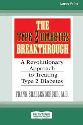 A 2-es típusú cukorbetegség áttörése: Forradalmi megközelítés a 2-es típusú cukorbetegség kezeléséhez (16pt Large Print Edition) - The Type 2 Diabetes Break-through: A Revolutionary Approach to Treating Type 2 Diabetes (16pt Large Print Edition)