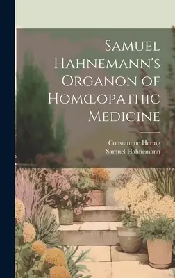 Samuel Hahnemann A homöopátiás gyógyászat organonja - Samuel Hahnemann's Organon of Homoeopathic Medicine