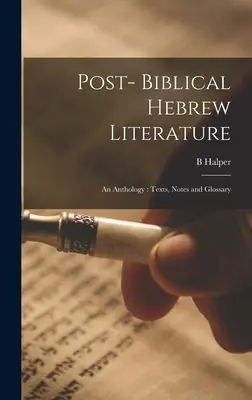 A bibliai irodalom utáni héber irodalom: antológia: Szövegek, jegyzetek és szójegyzék - Post- Biblical Hebrew Literature: an Anthology: Texts, Notes and Glossary