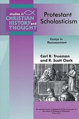 Protestáns skolasztika: Essays in Reassesment - Protestant Scholasticism: Essays in Reassesment