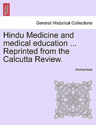 Hinduistická medicína a lékařské vzdělávání... Přetištěno z Calcutta Review. - Hindu Medicine and Medical Education ... Reprinted from the Calcutta Review.