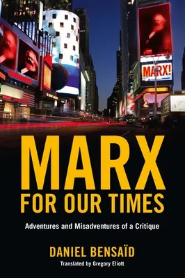 Marx korunknak: Egy kritikus kalandjai és félrelépései - Marx for Our Times: Adventures and Misadventures of a Critique