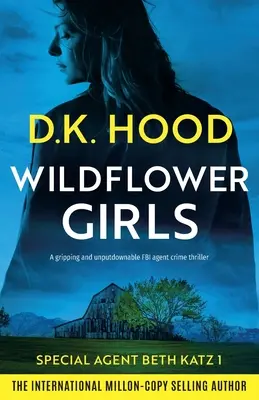 Vadvirágos lányok: Egy lebilincselő és letehetetlen FBI ügynök krimi - Wildflower Girls: A gripping and unputdownable FBI agent crime thriller