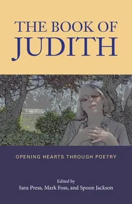 Judit könyve: Judith Judit: A szívek megnyitása a költészet által - The Book of Judith: Opening Hearts Through Poetry