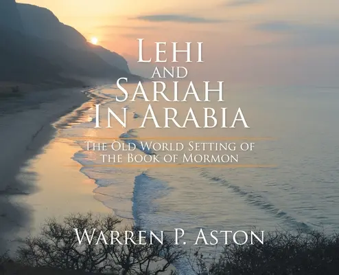 Lehi és Sariah Arábiában: A Mormon könyvének óvilági helyszínei - Lehi and Sariah in Arabia: The Old World Setting of the Book of Mormon