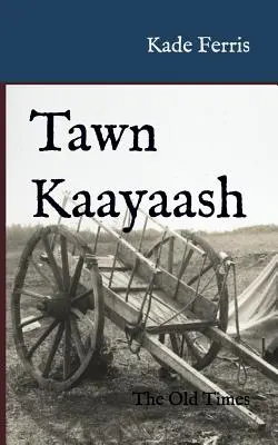 Tawn Kaayaash: A régi idők - Tawn Kaayaash: The Old Times