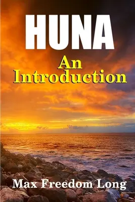 Bevezetés a Huna-ba: A polinéziaiak működőképes pszicho-vallási rendszere - Introduction to Huna: The Workable Psycho-religious System of the Polynesians