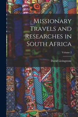 Missziós utazások és kutatások Dél-Afrikában; 2. kötet - Missionary Travels and Researches in South Africa; Volume 2