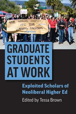 Végzős hallgatók a munkában: A neoliberális felsőoktatás kizsákmányolt ösztöndíjasai - Graduate Students at Work: Exploited Scholars of Neoliberal Higher Ed