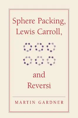 Gömbpakolás, Lewis Carroll és Reversi: Martin Gardner új matematikai kirándulásai - Sphere Packing, Lewis Carroll, and Reversi: Martin Gardner's New Mathematical Diversions