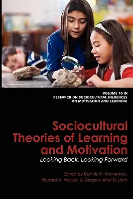 A tanulás és a motiváció szociokulturális elméletei: Visszatekintés, előretekintés - Sociocultural Theories of Learning and Motivation: Looking Back, Looking Forward