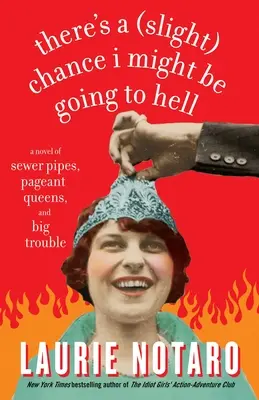 Van egy kis esély, hogy a pokolra jutok: Egy regény csatornavezetékekről, szépségkirálynőkről és nagy bajokról - There's a Slight Chance I Might Be Going to Hell: A Novel of Sewer Pipes, Pageant Queens, and Big Trouble