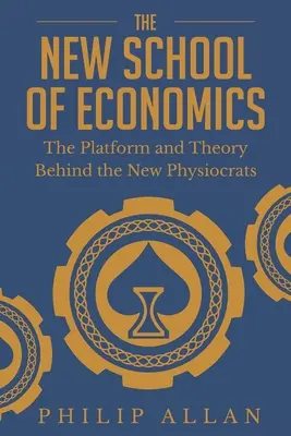 A közgazdaságtan új iskolája: Az új fiziokraták mögött álló platform és elmélet - The New School of Economics: The Platform and Theory Behind the New Physiocrats