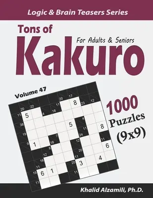 Tons of Kakuro felnőtteknek és időseknek: 1000 rejtvény (9x9) - Tons of Kakuro for Adults & Seniors: 1000 Puzzles (9x9)