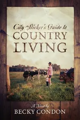 A városi ember kalauza a vidéki élethez - City Slicker's Guide to Country Living