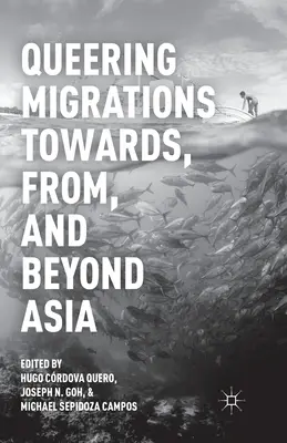 Queering Migrations Towards, From, and Beyond Asia (Ázsia felé, onnan és azon túl) - Queering Migrations Towards, From, and Beyond Asia