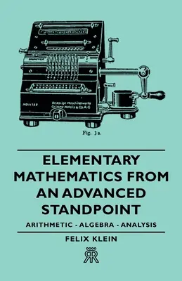 Elemi matematika haladó szemszögből - Aritmetika - Algebra - Analízis - Elementary Mathematics from an Advanced Standpoint - Arithmetic - Algebra - Analysis