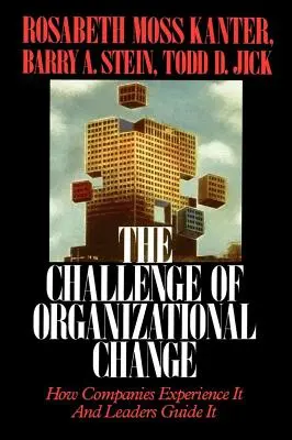 A szervezeti változás kihívása: Hogyan élik meg a vállalatok és hogyan irányítják a vezetők - Challenge of Organizational Change: How Companies Experience It and Leaders Guide It