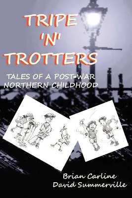 Tripe 'n' Trotters - Egy háború utáni északi gyermekkor történetei - Tripe 'n' Trotters - Tales of a Post-War Northern Childhood