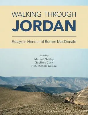 Séta a Jordánon át: Esszék Burton MacDonald tiszteletére - Walking through Jordan: Essays in Honor of Burton MacDonald