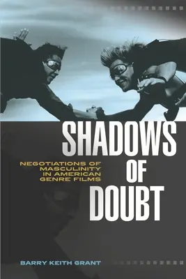 A kétely árnyai: A férfiasság tárgyalása az amerikai zsánerfilmekben - Shadows of Doubt: Negotiations of Masculinity in American Genre Films