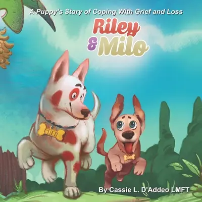 Riley és Milo: Egy kiskutya története a gyász és a veszteség feldolgozásáról - Riley and Milo: A Puppy's Story of Coping With Grief and Loss