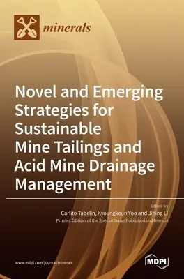 Új és új stratégiák a fenntartható bányahulladék- és savas bányavíz-kezeléshez - Novel and Emerging Strategies for Sustainable Mine Tailings and Acid Mine Drainage Management