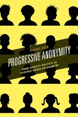 Progresszív anonimitás: Az identitáspolitikától a bizonyítékokon alapuló kormányzásig - Progressive Anonymity: From Identity Politics to Evidence-Based Government