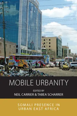 Mobil városiasság: Szomáliai jelenlét a kelet-afrikai városokban - Mobile Urbanity: Somali Presence in Urban East Africa