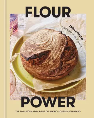 A liszt ereje: A kovászos kenyér sütésének gyakorlata és gyakorlata - Flour Power: The Practice and Pursuit of Baking Sourdough Bread