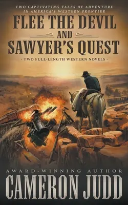 Flee The Devil és Sawyer's Quest: Két teljes hosszúságú westernregény - Flee The Devil and Sawyer's Quest: Two Full Length Western Novels