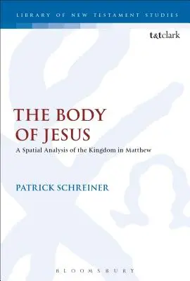 Jézus teste: A Királyság térbeli elemzése Máté könyvében - The Body of Jesus: A Spatial Analysis of the Kingdom in Matthew