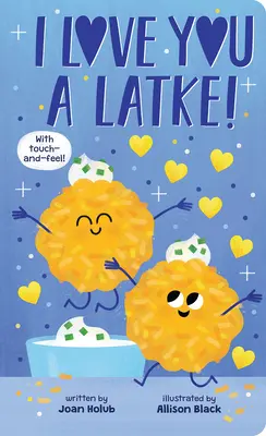 Szeretlek egy latkát (Érintsd meg és érezd meg könyv) - I Love You a Latke (a Touch-And-Feel Book)