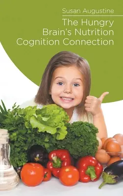 Az éhes agy táplálkozás-kogníció kapcsolata - The Hungry Brain's Nutrition Cognition Connection