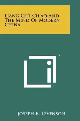 Liang Ch'i Ch'ao és a modern Kína elméje - Liang Ch'i Ch'ao And The Mind Of Modern China