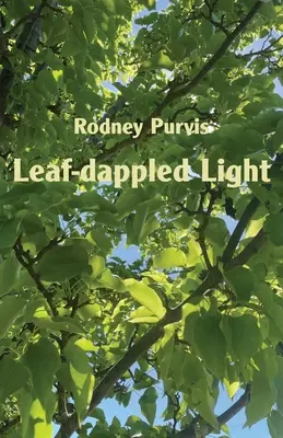 Levélpettyes fény: Összegyűjtött versek 1969-2020 - Leaf-dappled Light: Collected Poems 1969-2020