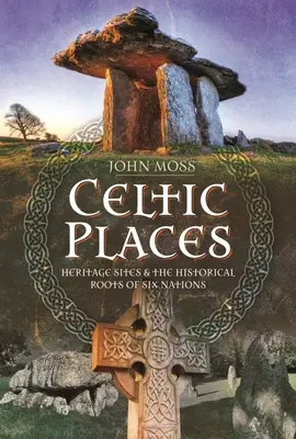 Kelta helyek és helynevek: Örökségi helyszínek és a hat nemzet történelmi gyökerei - Celtic Places & Placenames: Heritage Sites & the Historical Roots of Six Nations