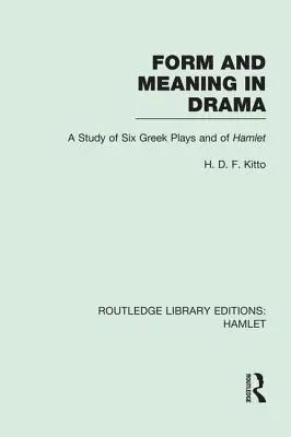 Form and Meaning in Drama: Hat görög dráma és a Hamlet tanulmánya - Form and Meaning in Drama: A Study of Six Greek Plays and of Hamlet