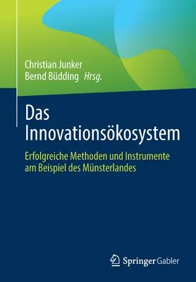 Das Innovationskosystem: Erfolgreiche Methoden Und Instrumente Am Beispiel Des Mnsterlandes