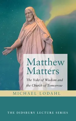 Matthew Matters: A bölcsesség igája és a holnap egyháza - Matthew Matters: The Yoke of Wisdom and the Church of Tomorrow