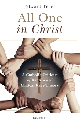 Mindenki egy Krisztusban: A rasszizmus és a kritikai fajelmélet katolikus kritikája - All One in Christ: A Catholic Critique of Racism and Critical Race Theory