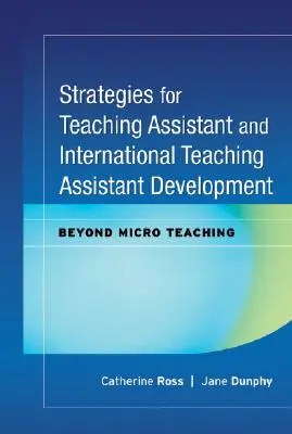 Stratégiák a tanársegédek és a nemzetközi tanársegédek fejlesztéséhez: A mikrooktatáson túl - Strategies for Teaching Assistant and International Teaching Assistant Development: Beyond Micro Teaching