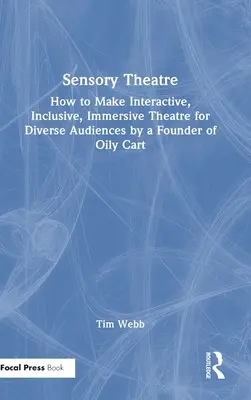 Sensory Theatre: Hogyan készítsünk interaktív, befogadó, magával ragadó színházat a legkülönfélébb közönség számára - az Oily Cart alapítójától - Sensory Theatre: How to Make Interactive, Inclusive, Immersive Theatre for Diverse Audiences by a Founder of Oily Cart