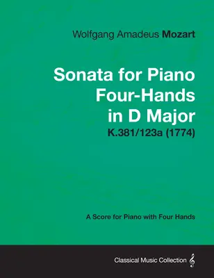 D-dúr szonáta négykezes zongorára - Kotta négykezes zongorára K.381/123a (1774) - Sonata for Piano Four-Hands in D Major - A Score for Piano with Four Hands K.381/123a (1774)