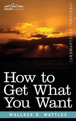 Hogyan szerezd meg, amit akarsz - How to Get What You Want