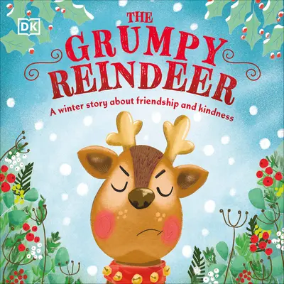 A mogorva rénszarvas: Téli történet a barátságról és a kedvességről - The Grumpy Reindeer: A Winter Story about Friendship and Kindness