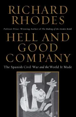 Pokol és jó társaság: A spanyol polgárháború és az általa teremtett világ - Hell and Good Company: The Spanish Civil War and the World It Made